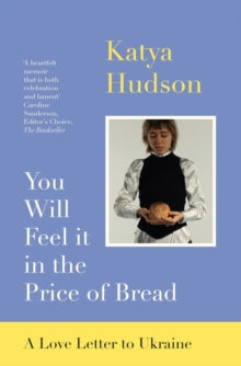 You Will Feel It in The Price of Bread: A Love Letter to Ukraine - Katya Hudson (Paperback) 23-02-2023 