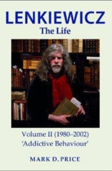 LENKIEWICZ - THE LIFE: Volume II (1980-2002): 'Addictive Behaviour' - MARK PRICE (Paperback) 12-12-2022 