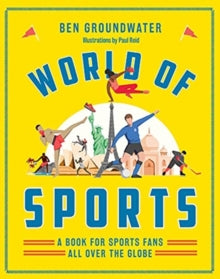World of Sports: A Book for Sports Fans All Over the Globe - Ben Groundwater; Paul Reid (Hardback) 28-07-2021 