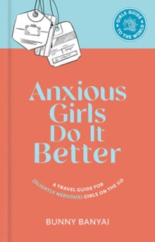 Girls Guide to the World  Anxious Girls Do It Better: A Travel Guide for (Slightly Nervous) Girls on the Go - Bunny Banyai (Hardback) 01-12-2021 