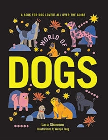 World of Dogs: A Book for Dog Lovers All Over the Globe - Lara Shannon; Wenjia Tang (Hardback) 29-09-2021 
