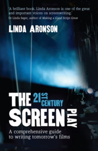 The 21st-Century Screenplay: A comprehensive guide to writing tomorrow's films - Linda Aronson (Paperback) 01-07-2010 
