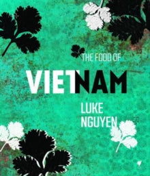The Food of Vietnam - Luke Nguyen (Hardback) 01-10-2013 Commended for IndieFab awards (Cooking) 2013.