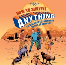 Lonely Planet  How to Survive Anything: A Visual Guide to Laughing in the Face of Adversity - Lonely Planet (Hardback) 01-04-2015 