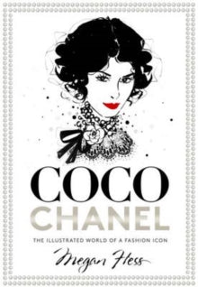 Coco Chanel: The Illustrated World of a Fashion Icon - Megan Hess (Hardback) 01-10-2015 