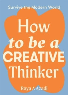 Survive the Modern World  How to Be a Creative Thinker - Roya A Azadi (Paperback) 01-12-2021 