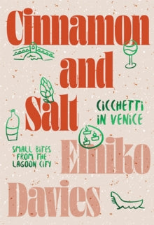 Cinnamon and Salt: Cicchetti in Venice: Small Bites From the Lagoon City - Emiko Davies (Hardback) 30-03-2022 