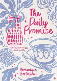 The Daily Promise: 100 Ways to Feel Happy About Your Life - Domonique Bertolucci (Hardback) 28-07-2021 