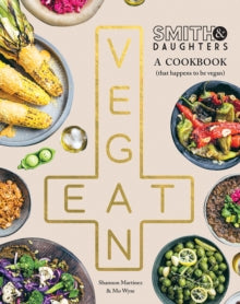 Smith & Daughters: A Cookbook (That Happens to be Vegan) - Shannon Martinez; Mo Wyse (Paperback) 05-10-2022 