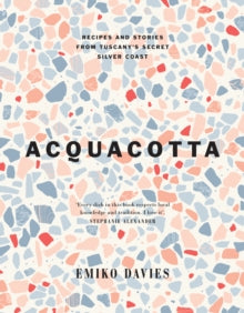 Acquacotta: Recipes and Stories from Tuscany's Secret Silver Coast - Emiko Davies (Hardback) 01-02-2023 