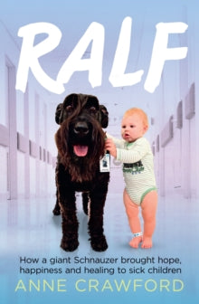Ralf: How a Giant Schnauzer Brought Hope, Happiness and Healing to Sick Children - Anne Crawford (Paperback) 25-02-2015 