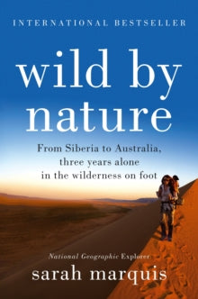Wild by Nature: From Siberia to Australia, Three Years Alone in the Wilderness on Foot - Sarah Marquis (Paperback) 05-05-2016 