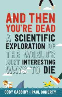And Then You're Dead: A Scientific Exploration of the World's Most Interesting Ways to Die - Paul Doherty (Paperback) 02-11-2017 