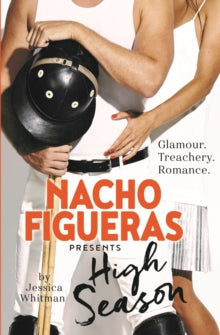 The Polo Season  Nacho Figueras presents: High Season (The Polo Season Series: 1) - Nacho Figueras; Jessica Whitman (Paperback) 04-08-2016 