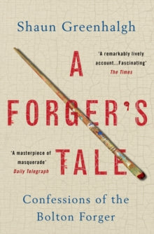 A Forger's Tale: Confessions of the Bolton Forger - Shaun Greenhalgh; Waldemar Januszczak (Paperback) 05-04-2018 