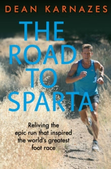 The Road to Sparta: Reliving the Epic Run that Inspired the World's Greatest Foot Race - Dean Karnazes  (Paperback) 04-01-2018 
