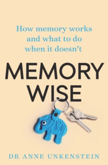 Memory-Wise: How memory works and what to do when it doesn't - Dr. Anne Unkenstein (Paperback) 01-10-2019 