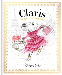 Claris 1 Claris: The Chicest Mouse in Paris - Megan Hess (Hardback) 01-06-2018 