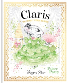 Claris  Claris: Palace Party: The Chicest Mouse in Paris: Volume 5 - Megan Hess (Hardback) 29-09-2021 