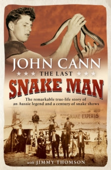 The Last Snake Man: The remarkable true-life story of an Aussie legend and a century of snake shows - John Cann; Jimmy Thomson (Paperback) 24-01-2018 