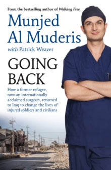 Going Back: How a former refugee, now an internationally acclaimed surgeon, returned to Iraq to change the lives of injured soldiers and civilians - Dr Munjed Al Muderis (Paperback) 04-03-2019 