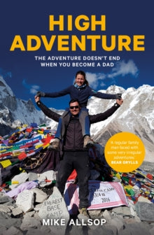 High Adventure: The adventure doesn't end when you become a dad - Mike Allsop (Paperback) 05-08-2019 