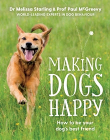 Making Dogs Happy - Paul McGreevy; Melissa Starling (Paperback) 12-07-2018 