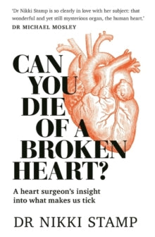Can You Die of a Broken Heart?: A heart surgeon's insight into what makes us tick - Nikki Stamp (Paperback) 03-05-2018 