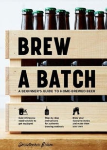Brew a Batch: A beginner's guide to home-brewed beer - Chris Sidwa (Hardback) 06-09-2018 