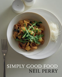 Simply Good Food - Neil Perry (Paperback) 03-05-2018 