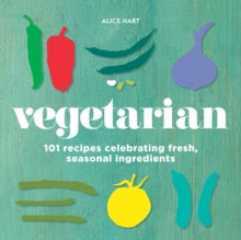 Vegetarian: 101 recipes celebrating fresh, seasonal ingredients - Alice Hart (Hardback) 08-02-2018 
