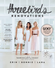 Three Birds Renovations: 400+ renovation and styling secrets revealed - Bonnie Hindmarsh; Erin Cayless; Lana Taylor (Paperback) 02-05-2019 Short-listed for Illustrated Book of the Year 2020 (Australia).