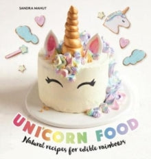 Unicorn Food: Natural recipes for edible rainbows - Sandra Mahut (Hardback) 14-12-2017 