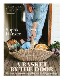 A Basket by the Door: Recipes for comforting gifts and joyful gatherings - Sophie Hansen (Hardback) 04-04-2019 