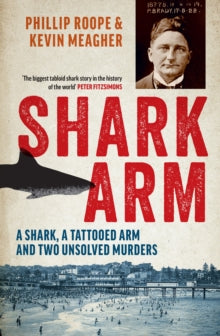 Shark Arm - Phillip Roope (Paperback) 07-01-2020 Short-listed for Best True Crime 2020 (Australia) and Ned Kelly Awards 2020 (Australia).