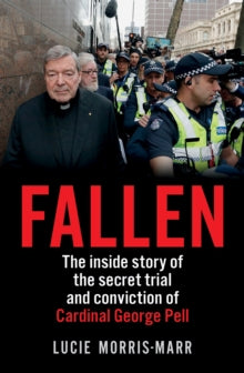 Fallen: The inside story of the secret trial and conviction of Cardinal George Pell - Lucie Morris-Marr (Paperback) 17-09-2019 Winner of Best Debut 2020 (Australia). Short-listed for Best True Crime 2020 (Australia) and Davitt Awards 2020 (Australia).