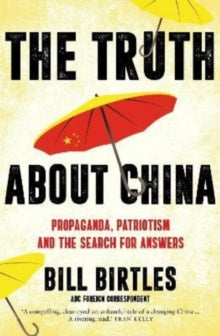 The Truth About China: Propaganda, patriotism and the search for answers - Bill Birtles (Paperback) 26-04-2021 