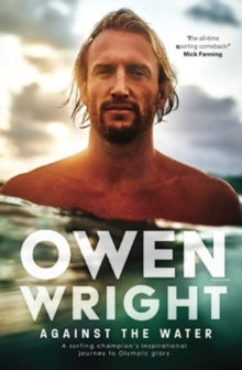 Against the Water: A surfing champion's inspirational journey to Olympic glory - Owen Wright (Paperback) 02-08-2023 