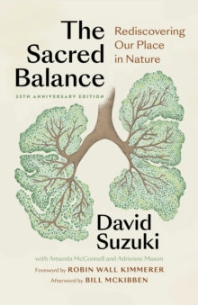 Sacred Balance, 25th anniversary edition: Rediscovering Our Place in Nature - David Suzuki; Robin Wall Kimmerer; Bill McKibben (Paperback) 01-12-2022 