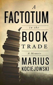 A Factotum in the Book Trade - Marius Kociejowski (Paperback) 09-06-2022 