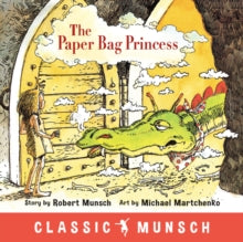 Classic Munsch  The Paper Bag Princess - Robert Munsch; Michael Martchenko (Paperback) 26-04-2018 Short-listed for The 150 bestselling Canadian books of the past 10 years - CBC Books 2017 (Canada) and Best Canadian Children's Books of All Time - Toda