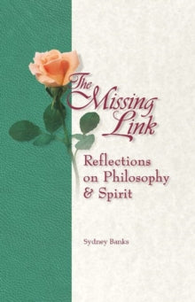 Missing Link, The: Reflections on Philosophy and Spirit - Sydney Banks (Paperback) 01-09-2021 