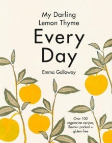 My Darling Lemon Thyme: Every Day - Emma Galloway (Hardback) 07-04-2021 