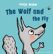 The Wolf and Fly - Antje Damm; Antje Damm; Catherine Chidgey (Board book) 01-02-2020 