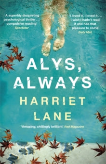 Alys, Always: A superbly disquieting psychological thriller - Harriet Lane (Paperback) 06-12-2012 Short-listed for Writers' Guild Book Awards 2012 (UK). Long-listed for Authors Club Best First Novel 2012 (UK).