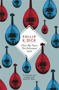 Flow My Tears, The Policeman Said - Philip K Dick (Paperback) 11-10-2012 Winner of John W Campbell Award 1975 (UK).
