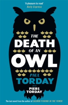 The Death of an Owl: From the author of Salmon Fishing in the Yemen, a witty tale of scandal and subterfuge - Paul Torday; Piers Torday (Paperback) 09-02-2017 