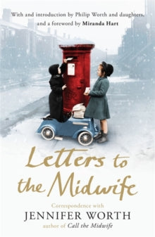Letters to the Midwife: Correspondence with Jennifer Worth, the Author of Call the Midwife - Jennifer Worth, SRN, SCM (Paperback) 20-11-2014 