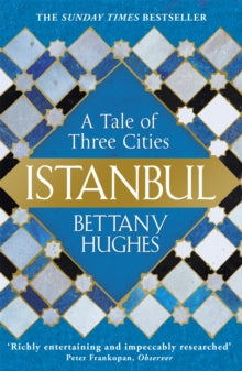 Istanbul: A Tale of Three Cities - Bettany Hughes (Paperback) 28-12-2017 