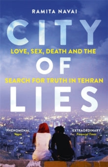 City of Lies: Love, Sex, Death and  the Search for Truth in Tehran - Ramita Navai (Paperback) 11-06-2015 Winner of Paddy Power Debut Political Book of the Year 2015 (UK).